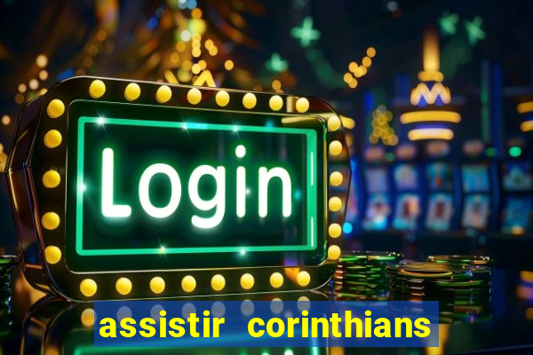 assistir corinthians futebol play hd